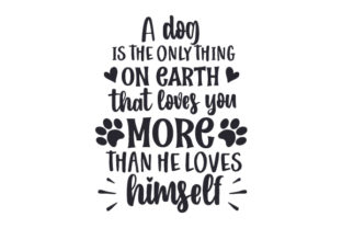 A Dog is the Only Thing on Earth That Loves You More Than He Loves Himself