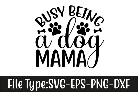 Busy Being a Dog Mama Svg Design
