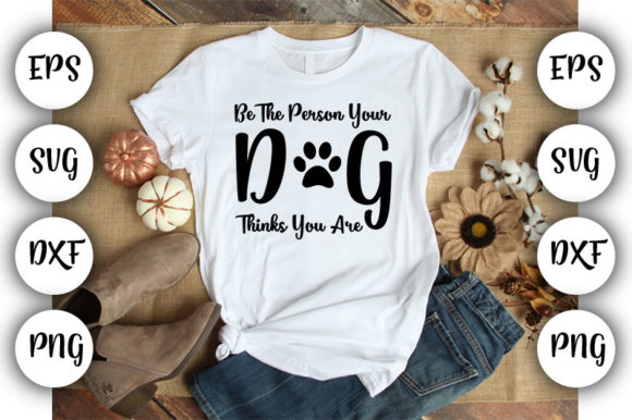 Dog Be the Person Your Dog Thinks
