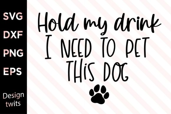Hold My Drink I Need to Pet This Dog SVG
