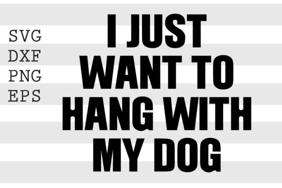 I Just Want to Hang with My Dog SVG